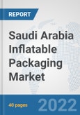 Saudi Arabia Inflatable Packaging Market: Prospects, Trends Analysis, Market Size and Forecasts up to 2027- Product Image