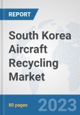 South Korea Aircraft Recycling Market: Prospects, Trends Analysis, Market Size and Forecasts up to 2030- Product Image