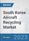 South Korea Aircraft Recycling Market: Prospects, Trends Analysis, Market Size and Forecasts up to 2030 - Product Image