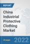 China Industrial Protective Clothing Market: Prospects, Trends Analysis, Market Size and Forecasts up to 2027 - Product Image