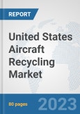 United States Aircraft Recycling Market: Prospects, Trends Analysis, Market Size and Forecasts up to 2030- Product Image