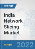 India Network Slicing Market: Prospects, Trends Analysis, Market Size and Forecasts up to 2027- Product Image