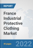 France Industrial Protective Clothing Market: Prospects, Trends Analysis, Market Size and Forecasts up to 2027- Product Image