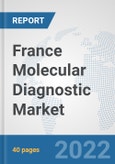 France Molecular Diagnostic Market: Prospects, Trends Analysis, Market Size and Forecasts up to 2027- Product Image