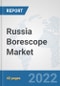 Russia Borescope Market: Prospects, Trends Analysis, Market Size and Forecasts up to 2027 - Product Thumbnail Image