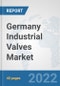 Germany Industrial Valves Market: Prospects, Trends Analysis, Market Size and Forecasts up to 2027 - Product Thumbnail Image