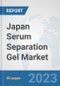 Japan Serum Separation Gel Market: Prospects, Trends Analysis, Market Size and Forecasts up to 2030 - Product Image