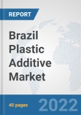 Brazil Plastic Additive Market: Prospects, Trends Analysis, Market Size and Forecasts up to 2027- Product Image