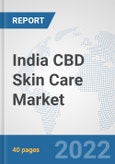 India CBD Skin Care Market: Prospects, Trends Analysis, Market Size and Forecasts up to 2027- Product Image