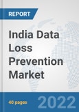 India Data Loss Prevention Market: Prospects, Trends Analysis, Market Size and Forecasts up to 2027- Product Image