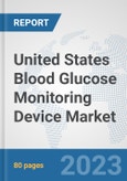 United States Blood Glucose Monitoring Device Market: Prospects, Trends Analysis, Market Size and Forecasts up to 2030- Product Image