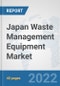 Japan Waste Management Equipment Market: Prospects, Trends Analysis, Market Size and Forecasts up to 2027 - Product Thumbnail Image