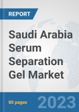 Saudi Arabia Serum Separation Gel Market: Prospects, Trends Analysis, Market Size and Forecasts up to 2030- Product Image
