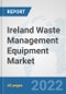 Ireland Waste Management Equipment Market: Prospects, Trends Analysis, Market Size and Forecasts up to 2027 - Product Thumbnail Image