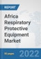 Africa Respiratory Protective Equipment Market: Prospects, Trends Analysis, Market Size and Forecasts up to 2027 - Product Thumbnail Image