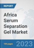 Africa Serum Separation Gel Market: Prospects, Trends Analysis, Market Size and Forecasts up to 2030- Product Image