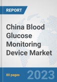 China Blood Glucose Monitoring Device Market: Prospects, Trends Analysis, Market Size and Forecasts up to 2030- Product Image