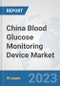 China Blood Glucose Monitoring Device Market: Prospects, Trends Analysis, Market Size and Forecasts up to 2027 - Product Image