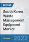 South Korea Waste Management Equipment Market: Prospects, Trends Analysis, Market Size and Forecasts up to 2027 - Product Thumbnail Image