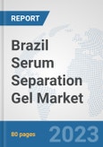 Brazil Serum Separation Gel Market: Prospects, Trends Analysis, Market Size and Forecasts up to 2030- Product Image