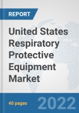 United States Respiratory Protective Equipment Market: Prospects, Trends Analysis, Market Size and Forecasts up to 2027- Product Image