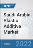 Saudi Arabia Plastic Additive Market: Prospects, Trends Analysis, Market Size and Forecasts up to 2027- Product Image