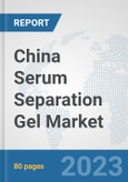 China Serum Separation Gel Market: Prospects, Trends Analysis, Market Size and Forecasts up to 2030- Product Image