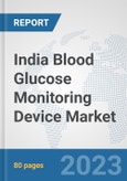 India Blood Glucose Monitoring Device Market: Prospects, Trends Analysis, Market Size and Forecasts up to 2030- Product Image