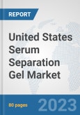 United States Serum Separation Gel Market: Prospects, Trends Analysis, Market Size and Forecasts up to 2030- Product Image