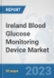 Ireland Blood Glucose Monitoring Device Market: Prospects, Trends Analysis, Market Size and Forecasts up to 2030 - Product Image