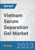 Vietnam Serum Separation Gel Market: Prospects, Trends Analysis, Market Size and Forecasts up to 2030- Product Image