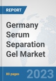Germany Serum Separation Gel Market: Prospects, Trends Analysis, Market Size and Forecasts up to 2030- Product Image