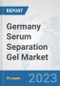 Germany Serum Separation Gel Market: Prospects, Trends Analysis, Market Size and Forecasts up to 2030 - Product Image