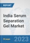 India Serum Separation Gel Market: Prospects, Trends Analysis, Market Size and Forecasts up to 2030 - Product Image