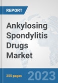 Ankylosing Spondylitis Drugs Market: Global Industry Analysis, Trends, Market Size, and Forecasts up to 2030- Product Image