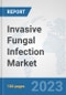Invasive Fungal Infection Market: Global Industry Analysis, Trends, Market Size, and Forecasts up to 2027 - Product Image