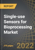 Single-use Sensors for Bioprocessing Market by Type of Sensor, Type of Bioprocessing, and Key Geographical Regions: Industry Trends and Global Forecasts, 2021-2035- Product Image
