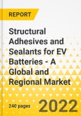 Structural Adhesives and Sealants for EV Batteries - A Global and Regional Market Analysis: Focus on Product, Application, and Country-Wise Analysis - Analysis and Forecast, 2021-2031- Product Image