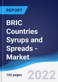 BRIC Countries (Brazil, Russia, India, China) Syrups and Spreads - Market Summary, Competitive Analysis and Forecast, 2016-2025- Product Image