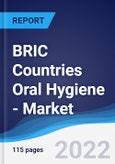 BRIC Countries (Brazil, Russia, India, China) Oral Hygiene - Market Summary, Competitive Analysis and Forecast, 2016-2025- Product Image