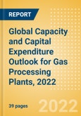 Global Capacity and Capital Expenditure Outlook for Gas Processing Plants, 2022 - 2026- Product Image