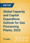 Global Capacity and Capital Expenditure Outlook for Gas Processing Plants, 2022 - 2026 - Product Image