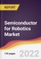 Semiconductor for Robotics Market Report: Trends, Forecast and Competitive Analysis - Product Image