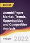 Aramid Paper Market: Trends, Opportunities and Competitive Analysis - Product Image