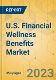 U.S. Financial Wellness Benefits Market - Industry Outlook & Forecast 2023-2028- Product Image