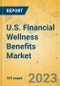 U.S. Financial Wellness Benefits Market - Industry Outlook & Forecast 2022-2027 - Product Image
