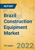 Brazil Construction Equipment Market - Strategic Assessment & Forecast 2022-2028- Product Image