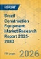 Brazil Construction Equipment Market Research Report 2025-2030 - Product Thumbnail Image