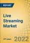 Live Streaming Market By Component (Platform, Services), Offering Model (B2B, B2C), Streaming Type (Audio, Video, Game), Vertical (Media & Entertainment, Education, Sports & Gaming, Government, Fitness), and Region - Global Forecast To 2028 - Product Image