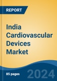 India Cardiovascular Devices Market, By Type (Diagnostic & Monitoring Devices v/s Surgical Devices), By Application (Coronary Artery Disease, Cardiac Arrhythmia, Heart Failure, Others), By End User, By Source, By Region, Competition Forecast & Opportunities, FY2027- Product Image